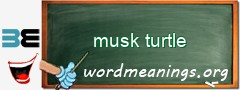 WordMeaning blackboard for musk turtle